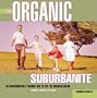 Organic Suburbanite: An Environmentally Friendly Way To Live The American Dream