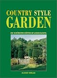 Country Style Garden: Die sch�nsten G�rten im Landhausstil - Thomas Klocke