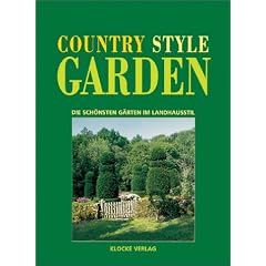 Country Style Garden - Die sch�nsten G�rten im Landhausstil