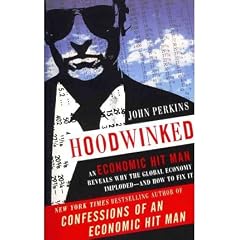 (HOODWINKED: AN ECONOMIC HIT MAN REVEALS WHY THE GLOBAL ECONOMY IMPLODED -- AND HOW TO FIX IT) BY PERKINS, JOHN(AUTHOR)Paperback Nov-2011