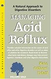 Managing Acid Reflux: Complementary Treatments for Indigestion and Other Digestive Disorders (Woodland Health Series)