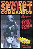 Canadas Secret Commandos: The unauthorized story of Joint Task Force Two