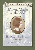 Mirror, Mirror on the Wall: The Diary of Bess Brennan, The Perkins School for the Blind, 1932 (Dear America Series)
