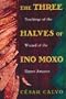 Three Halves of Ino Moxo :  Teachings of the Wizard of the Upper Amazon