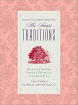 Sarah Ban Breathnach's Mrs. Sharp's Traditions: Reviving Victorian Family Celebrations Of Comfort & Joy