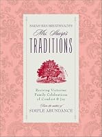 Sarah Ban Breathnach's Mrs. Sharp's Traditions: Reviving Victorian Family Celebrations Of Comfort & Joy