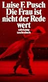 Die Frau ist nicht der Rede wert: Aufs�tze, Reden und Glossen (suhrkamp taschenbuch)