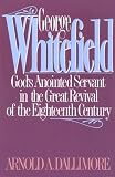 George Whitefield: Gods Anointed Servant in the Great Revival of the Eighteenth Century