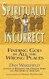Spiritually Incorrect: Finding God in All the Wrong Places