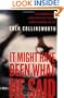 It Might Have Been What He Said: A Novel
