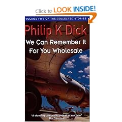 We Can Remember It For You Wholesale (Collected Short Stories of Philip K. Dick)