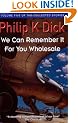 We Can Remember It For You Wholesale (Collected Short Stories of Philip K. Dick)