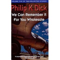 We Can Remember It for You Wholesale (Collected Stories: Volume 5) by Philip K. Dick