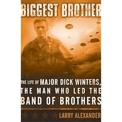 Biggest Brother: The Life of Major Dick Winters, the Man Who Lead the Band of Brothers (Gebundene Ausgabe)
