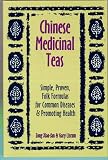 Chinese Medicinal Teas: Simple, Proven, Folk Formulas for Common Diseases and Promoting Health