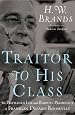 Traitor to His Class: The Privileged Life and Radical Presidency of Franklin Delano Roosevelt