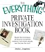 Everything Private Investigation Book: Master the techniques of the pros to examine evidence, trace down people, and discover the truth (Everything (Reference))