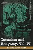Totemism and Exogamy, Vol. IV (in Four Volumes): 4