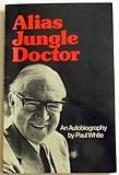 Alias Jungle Doctor : an autobiography