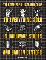 Complete Illustrated Guide to Everything Sold in Hardware Stores and Garden Centres