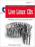 Live Linux(R) CDs: Building and Customizing Bootables (Negus Live Linux Series)