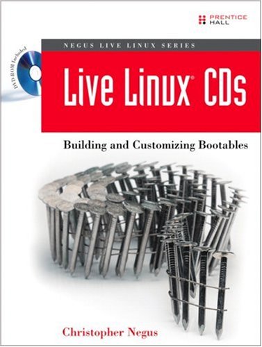 Live Linux(R) CDs: Building and Customizing Bootables