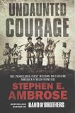 Undaunted Courage: The Pioneering First Mission to Explore America's Western Wilderness