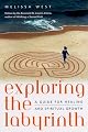 Exploring the Labyrinth: A Guide for Healing and Spiritual Growth