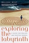 Exploring the Labyrinth: A Guide for Healing and Spiritual Growth