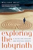 Exploring the Labyrinth: A Guide for Healing and Spiritual Growth