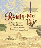 View Book 'Riddle Me This: A World Treasury of Word Puzzles, Folk Wisdom, and Literary Conundrums' 