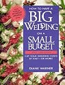 How to Have a Big Wedding on a Small Budget: Cut Your Wedding Costs by Half-- Or More