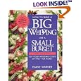 How to Have a Big Wedding on a Small Budget: Cut Your Wedding Costs by Half-- Or More by  Diane Warner