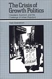 The Crisis of Growth Politics: Cleveland, Kucinich, and the Challenge of Urban Populism