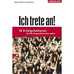 Ich trete an!: 10 Erfolgsfaktoren f�r alle, die gew�hlt werden wollen