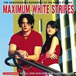 Maximum White Stripes: The Unauthorised Biography of the White Stripes (Maximum series) book cover