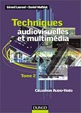 Techniques audiovisuelles et multim�dia, tome 2 : R�ception satellite, ampli, enceinte, magn�tophone, disques lasers, lecteurs, graveurs, micro-informatique et multim�dia