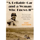A Reliable Car and a Woman Who Knows it: The First Coast-to-coast Auto Trips by Women, 1899-1916'