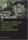 Forest of Pressure: Ogawa Shinsuke and Postwar Japanese Documentary (Visible Evidence)