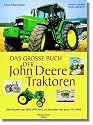 Das gro&szlig;e Buch der John-Deere-Traktoren: Alle Modelle von 1892 - 1999 mit Lanz-Modellen der Jahre 1911 - 1963