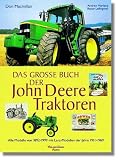 Das gro&szlig;e Buch der John-Deere-Traktoren: Alle Modelle von 1892 - 1999 mit Lanz-Modellen der Jahre 1911 - 1963