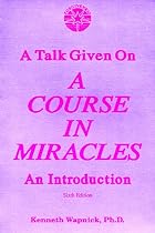 A Talk Given on 'A Course in Miracles': An Introduction