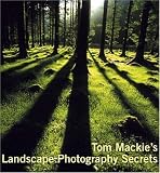 Tom Mackies Landscape Photography Secrets