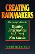 Creating Rainmakers: The Manager's Guide to Training Professionals to Attract Clients