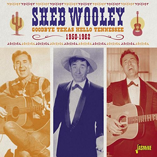 Sheb Wooley - Goodbye Texas Hello Tennessee 1950-1962 [original Recordings Remastered] - Zortam Music