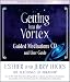 Getting Into The Vortex: Guided Meditations CD and User Guide by Esther Hicks, Jerry Hicks
