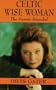 Celtic Wise Woman: The Secrets Revealed