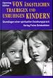Von �ngstlichen, traurigen und unruhigen Kindern: Grundlagen einer spirituellen Erziehungspraxis
