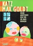 Katz & Goldt, Band 4: Wenn Adoptierte den Tod ins Haus bringen - Max Goldt