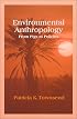 Environmental Anthropology: From Pigs to Policies